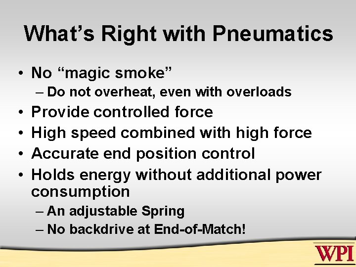 What’s Right with Pneumatics • No “magic smoke” – Do not overheat, even with