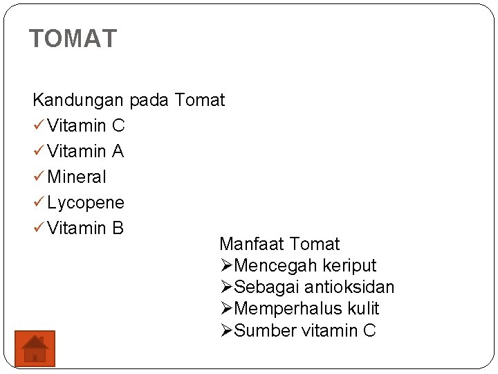 TOMAT Kandungan pada Tomat ü Vitamin C ü Vitamin A ü Mineral ü Lycopene