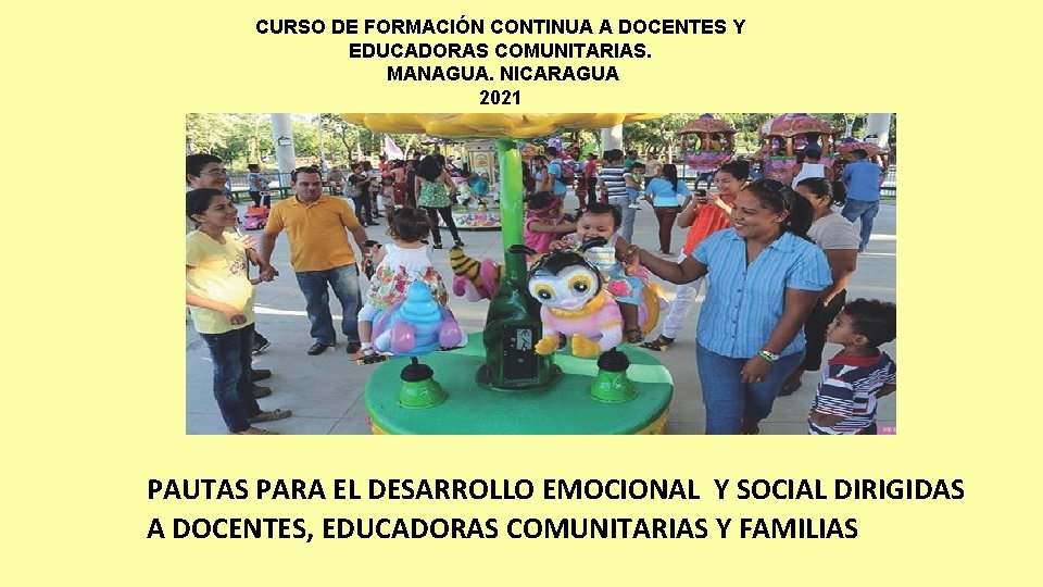 CURSO DE FORMACIÓN CONTINUA A DOCENTES Y EDUCADORAS COMUNITARIAS. MANAGUA. NICARAGUA 2021 PAUTAS PARA