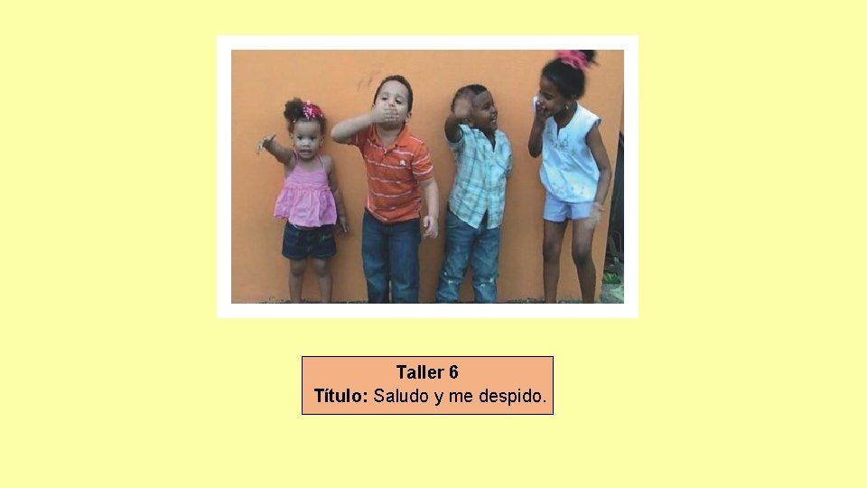 Taller 6 Título: Saludo y me despido. 