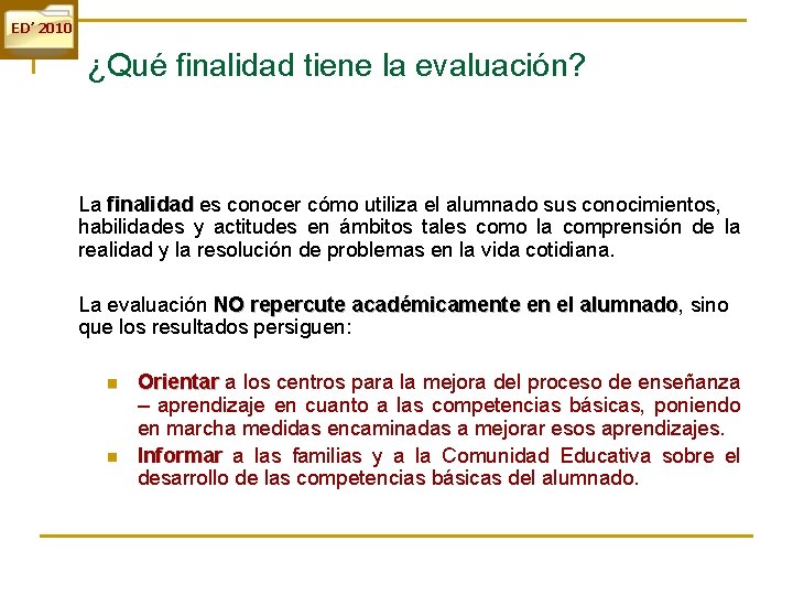 ED’ 2010 ¿Qué finalidad tiene la evaluación? La finalidad es conocer cómo utiliza el ED’ 2010 ¿Qué finalidad tiene la evaluación? La finalidad es conocer cómo utiliza el