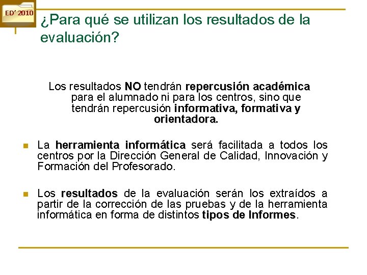 ED’ 2010 ¿Para qué se utilizan los resultados de la evaluación? Los resultados NO