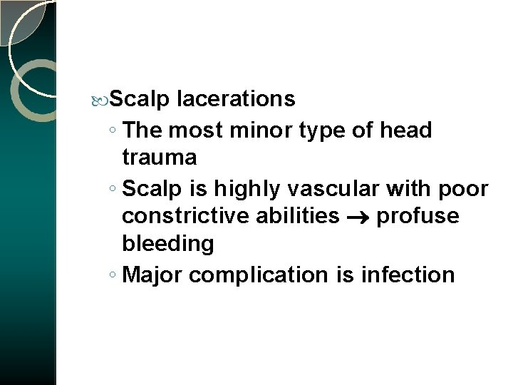  Scalp lacerations ◦ The most minor type of head trauma ◦ Scalp is