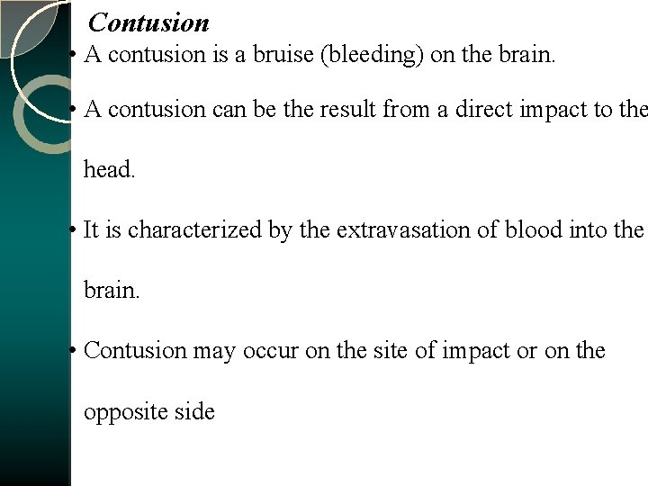Contusion • A contusion is a bruise (bleeding) on the brain. • A contusion