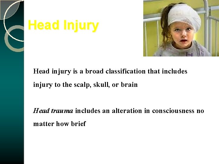 Head Injury Head injury is a broad classification that includes injury to the scalp,