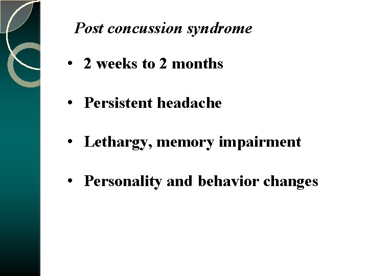 Post concussion syndrome • 2 weeks to 2 months • Persistent headache • Lethargy,