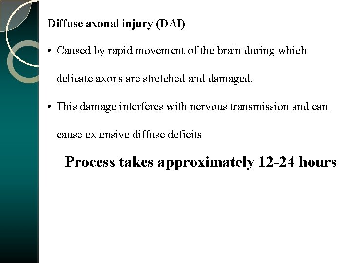 Diffuse axonal injury (DAI) • Caused by rapid movement of the brain during which