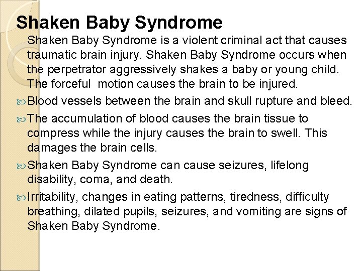 Shaken Baby Syndrome is a violent criminal act that causes traumatic brain injury. Shaken