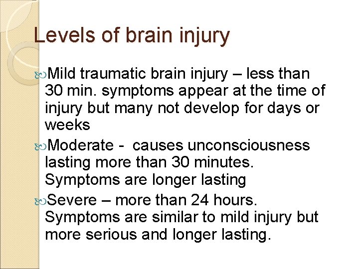 Levels of brain injury Mild traumatic brain injury – less than 30 min. symptoms