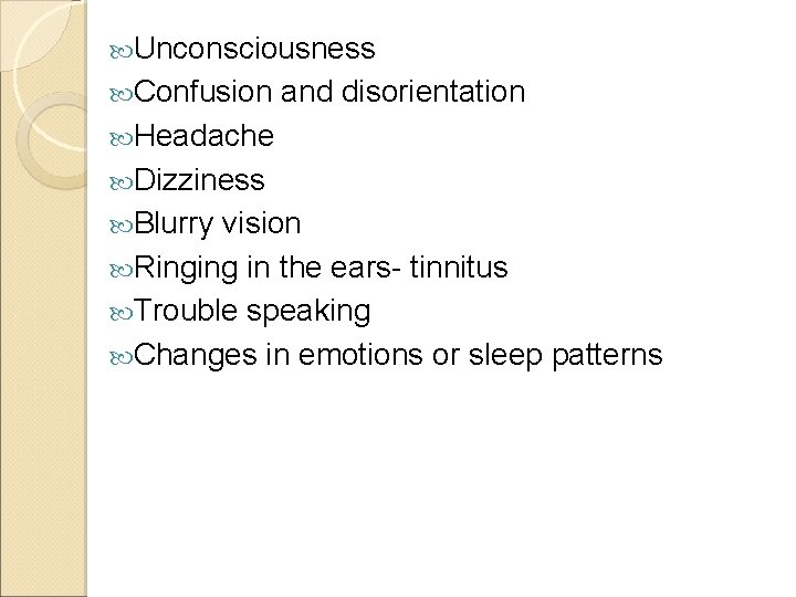  Unconsciousness Confusion and disorientation Headache Dizziness Blurry vision Ringing in the ears- tinnitus