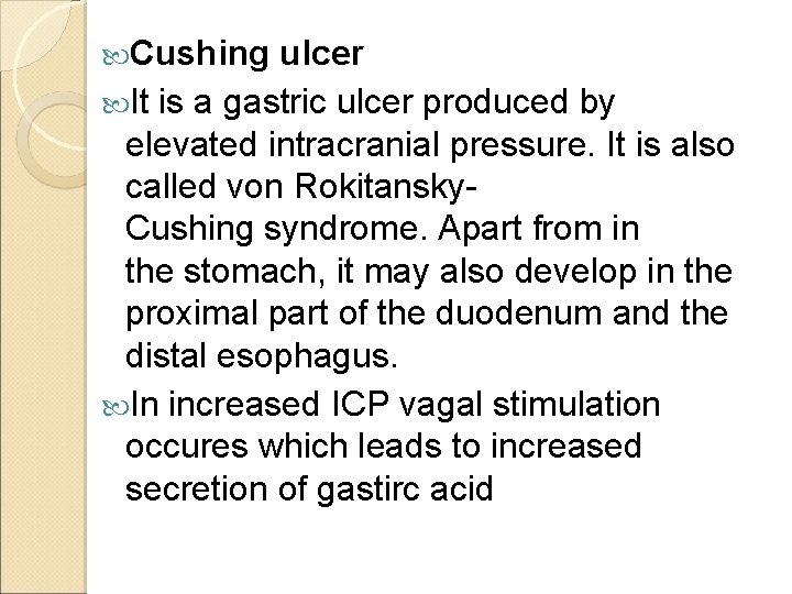  Cushing ulcer It is a gastric ulcer produced by elevated intracranial pressure. It