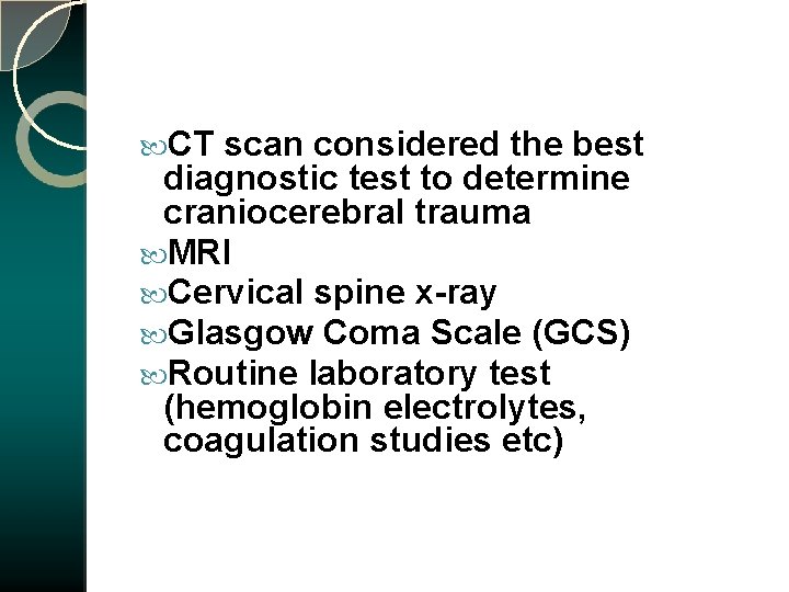  CT scan considered the best diagnostic test to determine craniocerebral trauma MRI Cervical