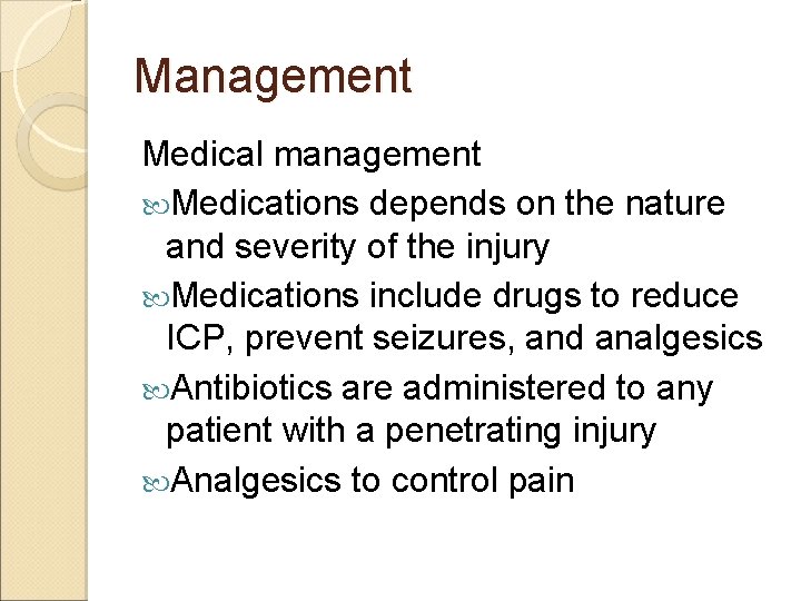 Management Medical management Medications depends on the nature and severity of the injury Medications