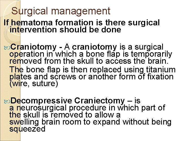 Surgical management If hematoma formation is there surgical intervention should be done Craniotomy -