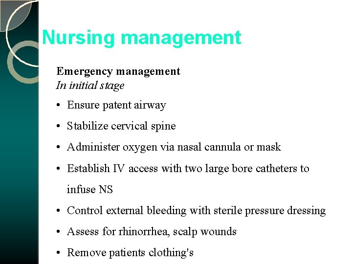 Nursing management Emergency management In initial stage • Ensure patent airway • Stabilize cervical