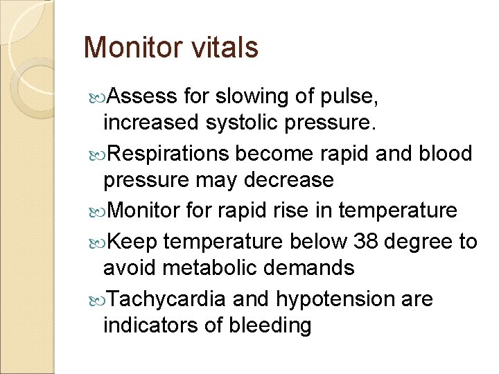 Monitor vitals Assess for slowing of pulse, increased systolic pressure. Respirations become rapid and