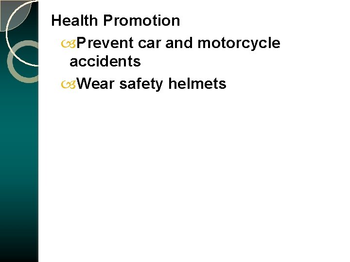 Health Promotion Prevent car and motorcycle accidents Wear safety helmets 
