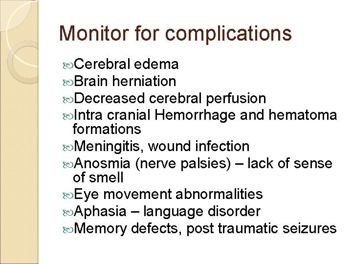 Monitor for complications Cerebral edema Brain herniation Decreased cerebral perfusion Intra cranial Hemorrhage and