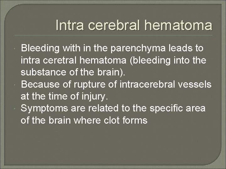 Intra cerebral hematoma Bleeding with in the parenchyma leads to intra ceretral hematoma (bleeding