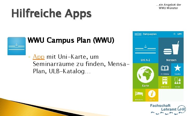 Hilfreiche Apps WWU Campus Plan (WWU) ◦ App mit Uni-Karte, um Seminarräume zu finden,
