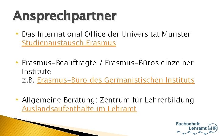 Ansprechpartner Hallo Das International Office der Universität Münster Studienaustausch Erasmus-Beauftragte / Erasmus-Büros einzelner Institute