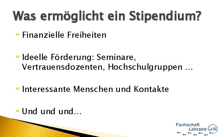 Hallo Was ermöglicht ein Stipendium? Finanzielle Freiheiten Ideelle Förderung: Seminare, Vertrauensdozenten, Hochschulgruppen … Interessante