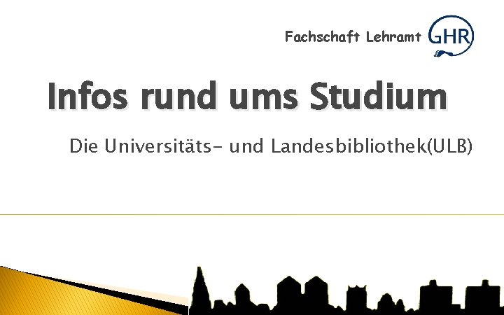 Fachschaft Lehramt Infos rund ums Studium Die Universitäts- und Landesbibliothek(ULB) 