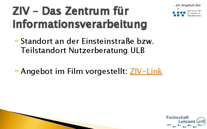 ZIV – Das Zentrum für Informationsverarbeitung Standort an der Einsteinstraße bzw. Teilstandort Nutzerberatung ULB