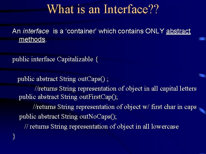 What is an Interface? ? An interface is a ‘container’ which contains ONLY abstract What is an Interface? ? An interface is a ‘container’ which contains ONLY abstract