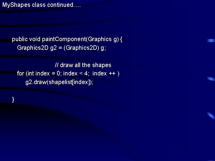 My. Shapes class continued…. public void paint. Component(Graphics g) { Graphics 2 D g My. Shapes class continued…. public void paint. Component(Graphics g) { Graphics 2 D g