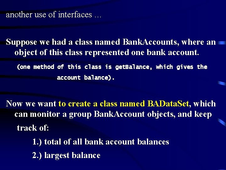 another use of interfaces … Suppose we had a class named Bank. Accounts, where another use of interfaces … Suppose we had a class named Bank. Accounts, where
