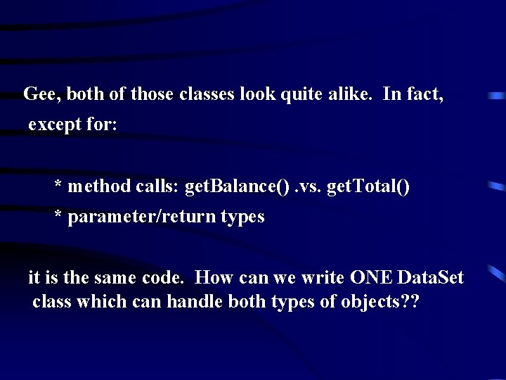 Gee, both of those classes look quite alike. In fact, except for: * method Gee, both of those classes look quite alike. In fact, except for: * method