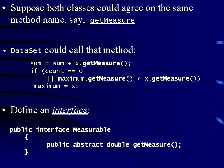 • Suppose both classes could agree on the same method name, say, get. • Suppose both classes could agree on the same method name, say, get.