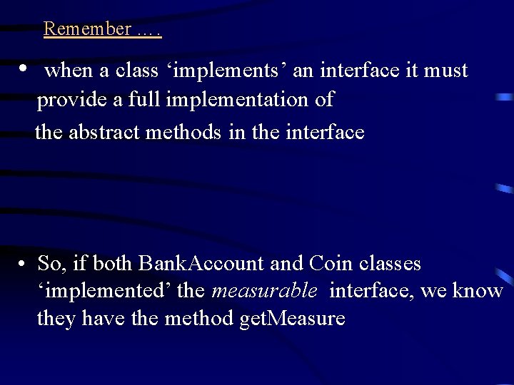 Remember …. • when a class ‘implements’ an interface it must provide a full Remember …. • when a class ‘implements’ an interface it must provide a full