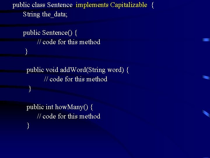 public class Sentence implements Capitalizable { String the_data; public Sentence() { // code for public class Sentence implements Capitalizable { String the_data; public Sentence() { // code for