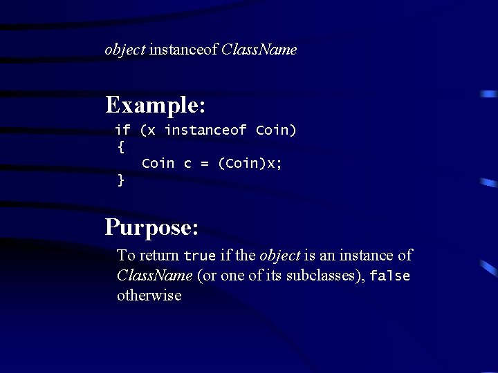 object instanceof Class. Name Example: if (x instanceof Coin) { Coin c = (Coin)x; object instanceof Class. Name Example: if (x instanceof Coin) { Coin c = (Coin)x;