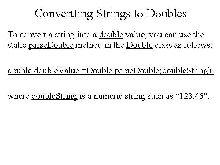 Convertting Strings to Doubles To convert a string into a double value, you can Convertting Strings to Doubles To convert a string into a double value, you can
