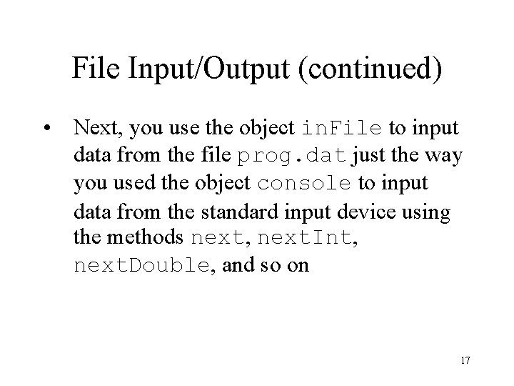 File Input/Output (continued) • Next, you use the object in. File to input data File Input/Output (continued) • Next, you use the object in. File to input data
