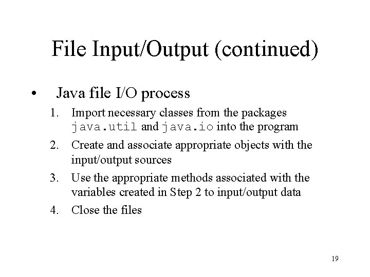 File Input/Output (continued) • Java file I/O process 1. Import necessary classes from the File Input/Output (continued) • Java file I/O process 1. Import necessary classes from the