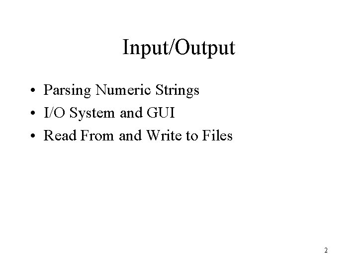 Input/Output • Parsing Numeric Strings • I/O System and GUI • Read From and Input/Output • Parsing Numeric Strings • I/O System and GUI • Read From and
