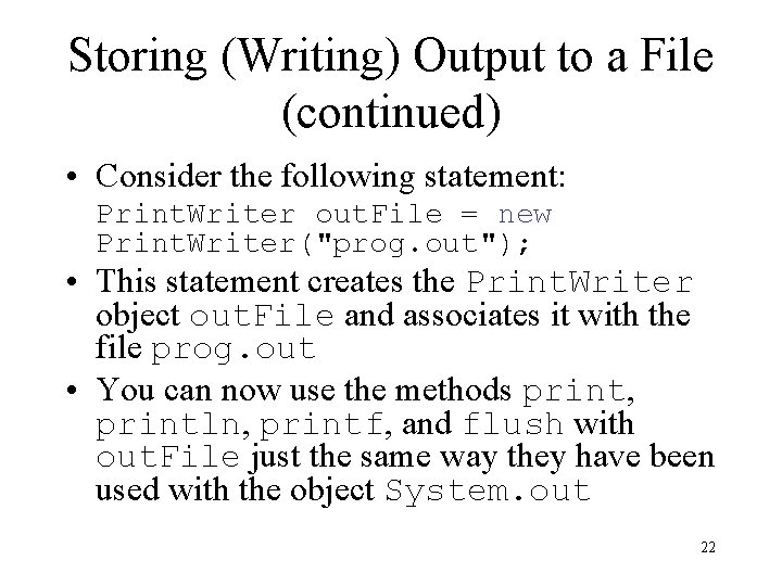 Storing (Writing) Output to a File (continued) • Consider the following statement: Print. Writer Storing (Writing) Output to a File (continued) • Consider the following statement: Print. Writer