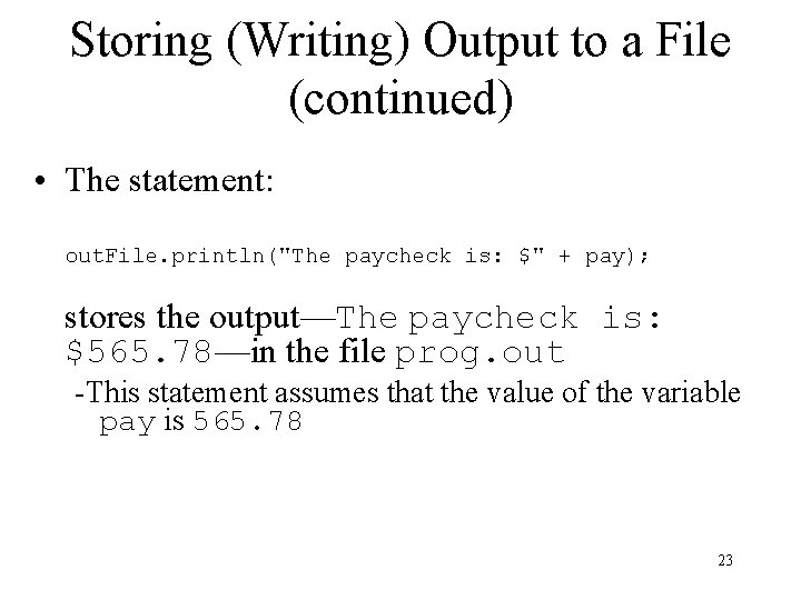 Storing (Writing) Output to a File (continued) • The statement: out. File. println("The paycheck Storing (Writing) Output to a File (continued) • The statement: out. File. println("The paycheck