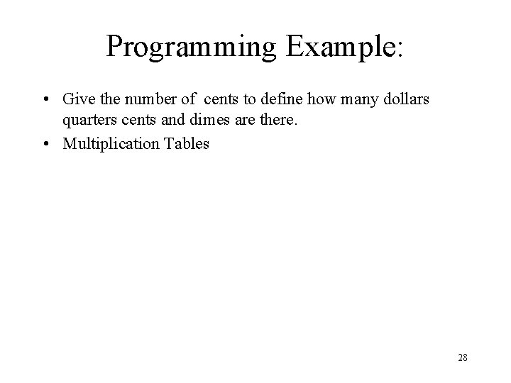 Programming Example: • Give the number of cents to define how many dollars quarters Programming Example: • Give the number of cents to define how many dollars quarters