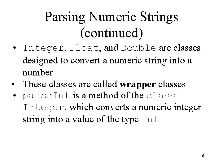 Parsing Numeric Strings (continued) • Integer, Float, and Double are classes designed to convert Parsing Numeric Strings (continued) • Integer, Float, and Double are classes designed to convert