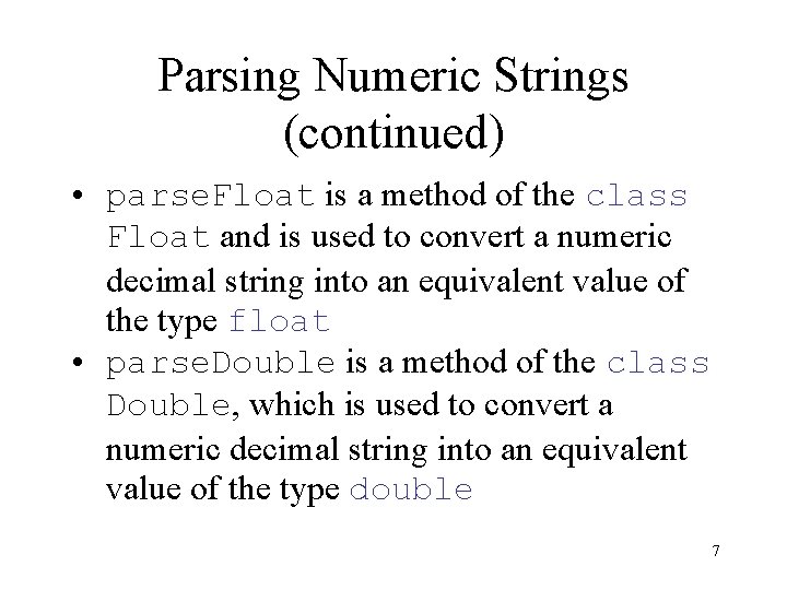 Parsing Numeric Strings (continued) • parse. Float is a method of the class Float Parsing Numeric Strings (continued) • parse. Float is a method of the class Float