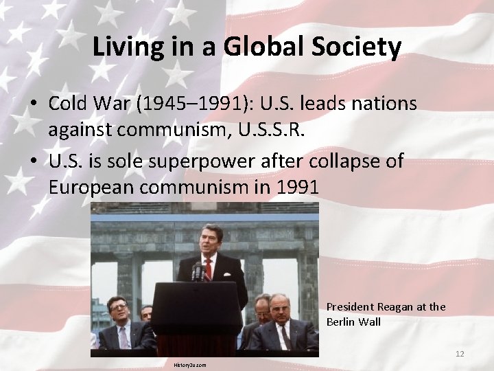 Living in a Global Society • Cold War (1945– 1991): U. S. leads nations