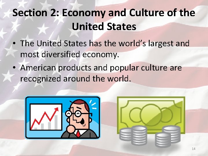 Section 2: Economy and Culture of the United States • The United States has
