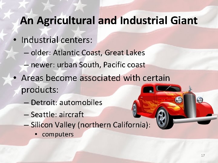 An Agricultural and Industrial Giant • Industrial centers: – older: Atlantic Coast, Great Lakes