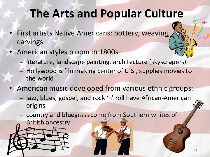 The Arts and Popular Culture • First artists Native Americans: pottery, weaving, carvings •