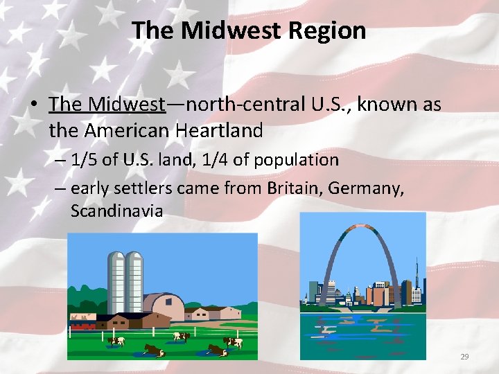 The Midwest Region • The Midwest—north-central U. S. , known as the American Heartland